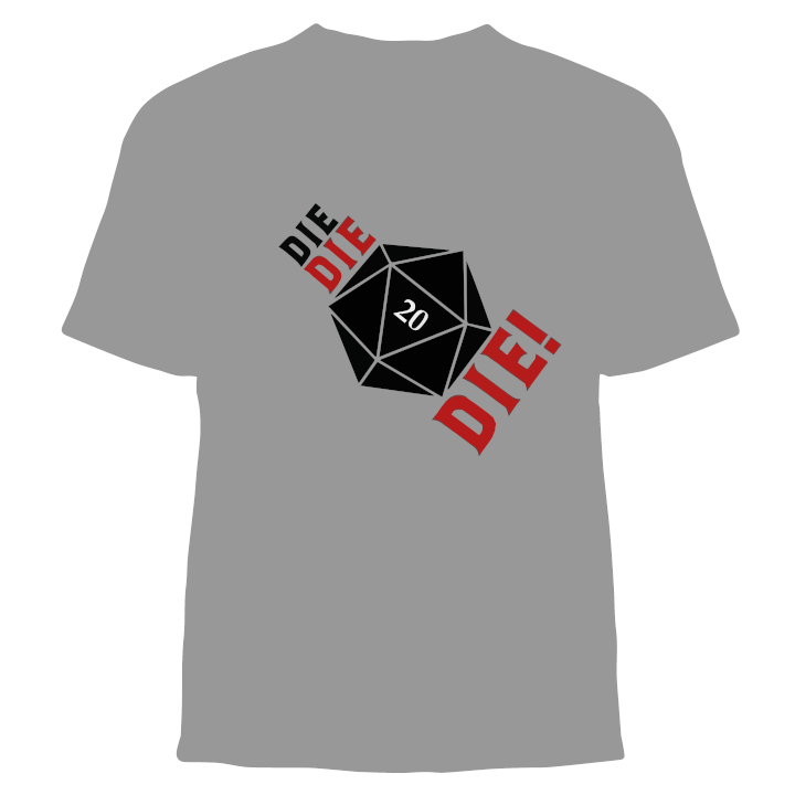 "DIE DIE DIE!" Tee Shirt Design (Dungeons & Dragons)