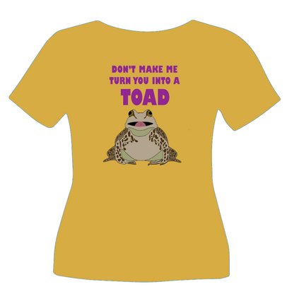 "Don't Make Me Turn You Into a Toad" Tee Shirt Design